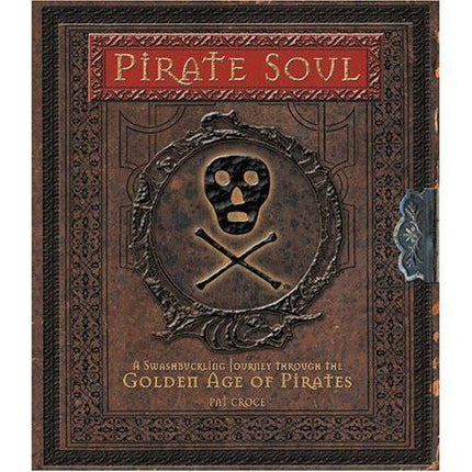 PIRATE SOUL A SWASHBUCKLING JOURNEY THROUGH THE GOLDEN AGE OF PIRATES HARDCOVER